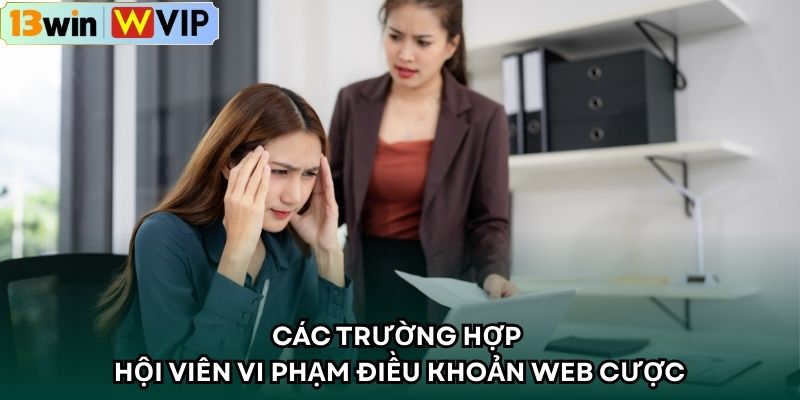 Các trường hợp hội viên vi phạm điều khoản web cược