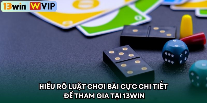 Hiểu rõ luật chơi bài cực chi tiết để tham gia tại 13WIN