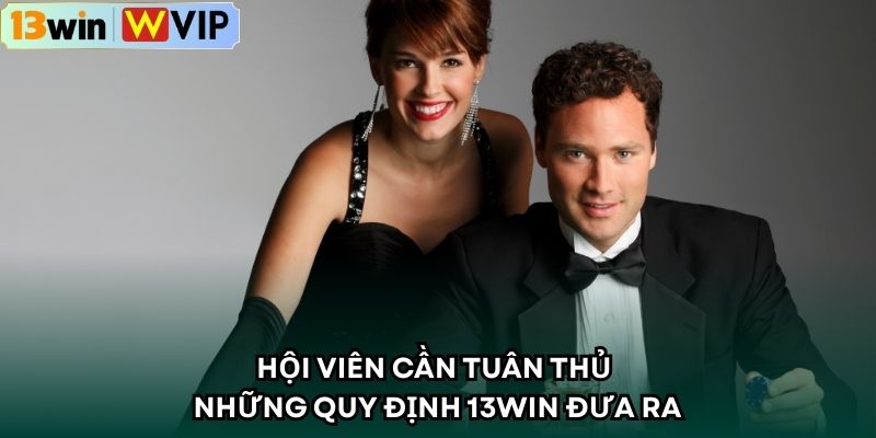 Hội viên cần tuân thủ những quy định 13WIN đưa ra