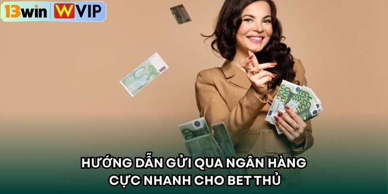 Hướng dẫn gửi qua ngân hàng cực nhanh cho bet thủ
