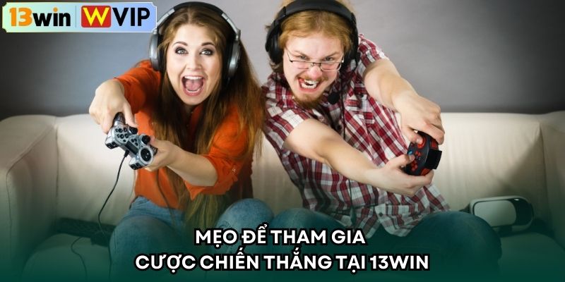 Mẹo để tham gia cược chiến thắng tại 13WIN