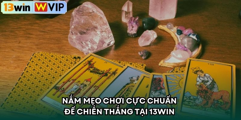 Nắm mẹo chơi cực chuẩn để chiến thắng tại 13WIN