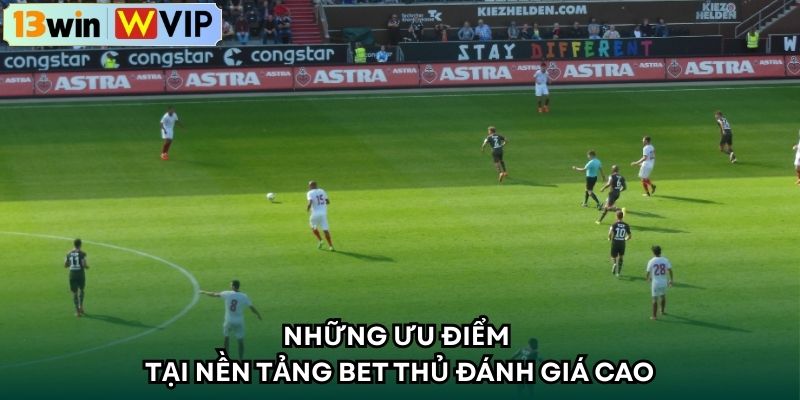 Những ưu điểm tại nền tảng bet thủ đánh giá cao